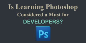 Is Photoshop Must for Developers?