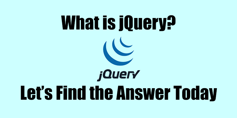 What is jQuery? Let's find the answer today!